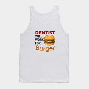 Dentist will work for Burger Tank Top